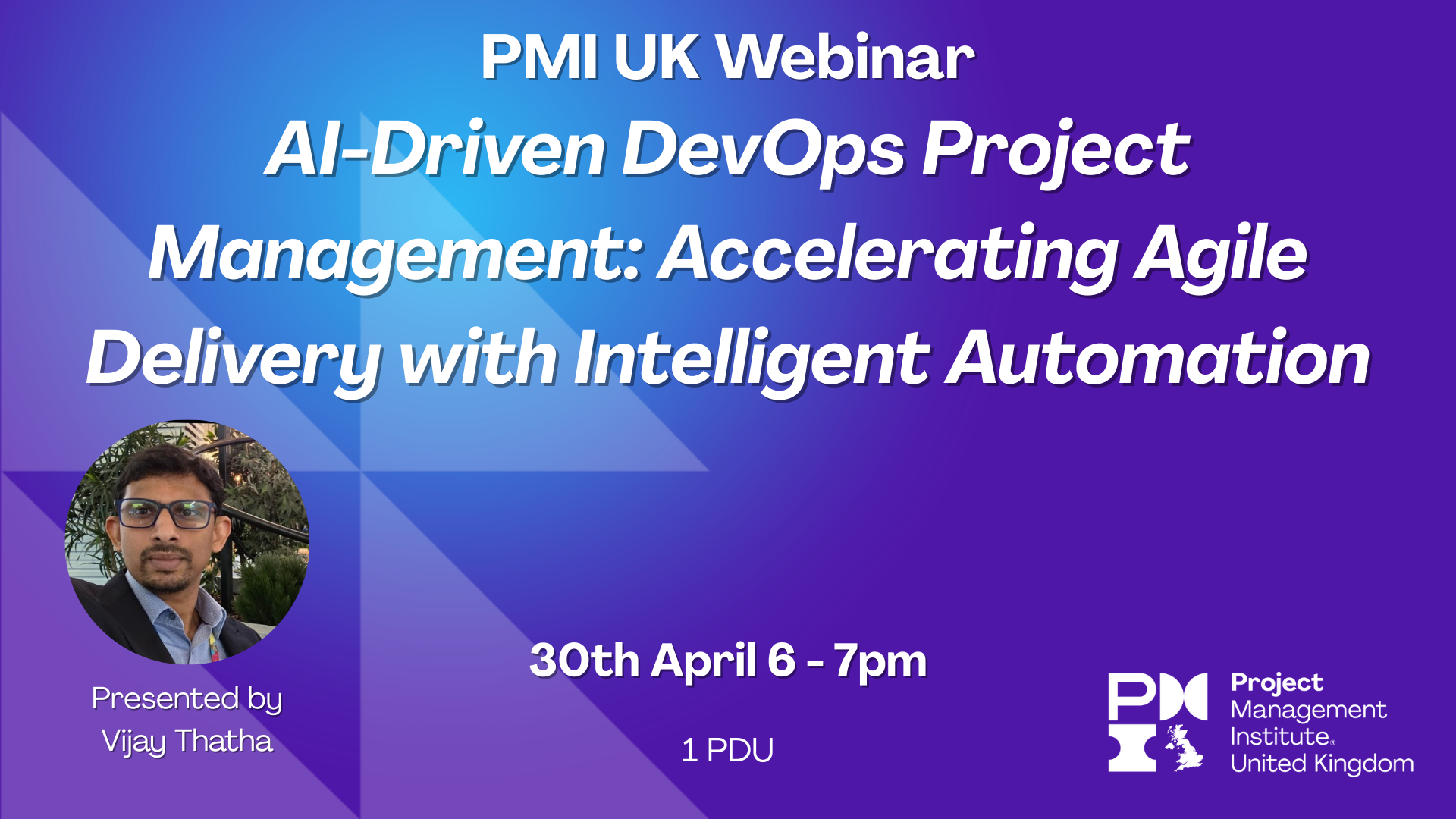 PMI UK Webinar: AI-Driven DevOps Project Management: Accelerating Agile Delivery with Intelligent Automation. 30th April 2026